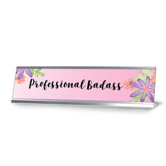 Professional Badass, Floral Designer Series Desk Sign Nameplate (2 x 8")