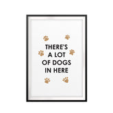 There's A Lot Of Dogs In Here UNFRAMED Print New Novelty Wall Art