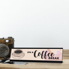 On A Coffee Break Desk Sign, novelty nameplate (2 x 8")