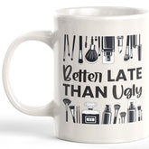 Better Late Than Ugly Coffee Mug