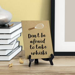Signs ByLITA Don't Be Afraid To Take Whisks, Table Sign, 6" x 8"