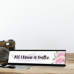 All I Know is Hustle Designer Series Desk Sign, Novelty Nameplate (2 x 8")