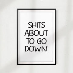 Shits About To Go Down UNFRAMED Print Home Décor, Bathroom Wall Art