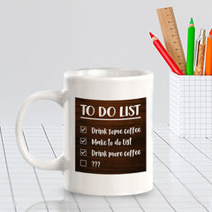 To Do List Drink Some Coffee Make To Do List Drink More Coffee 11oz Plastic or Ceramic Coffee Mug | Funny Home Cups