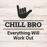 Signs ByLITA Chill Bro, Everything Will Work Out, Wood Color, Square Table Sign (5" x 5”)
