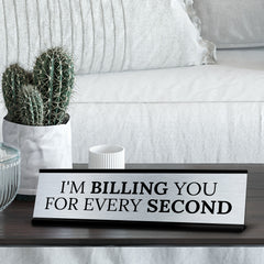 Signs ByLITA I'm Billing you For Every Second Office Decoration Gift Black Frame Desk Sign (2x8")