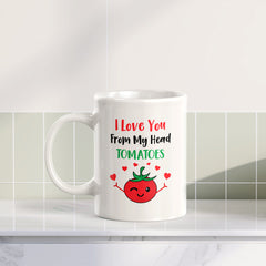 I Love You From My Head Tomatoes 11oz Plastic or Ceramic Coffee Mug | Cute and Funny Romantic Novelty Mugs