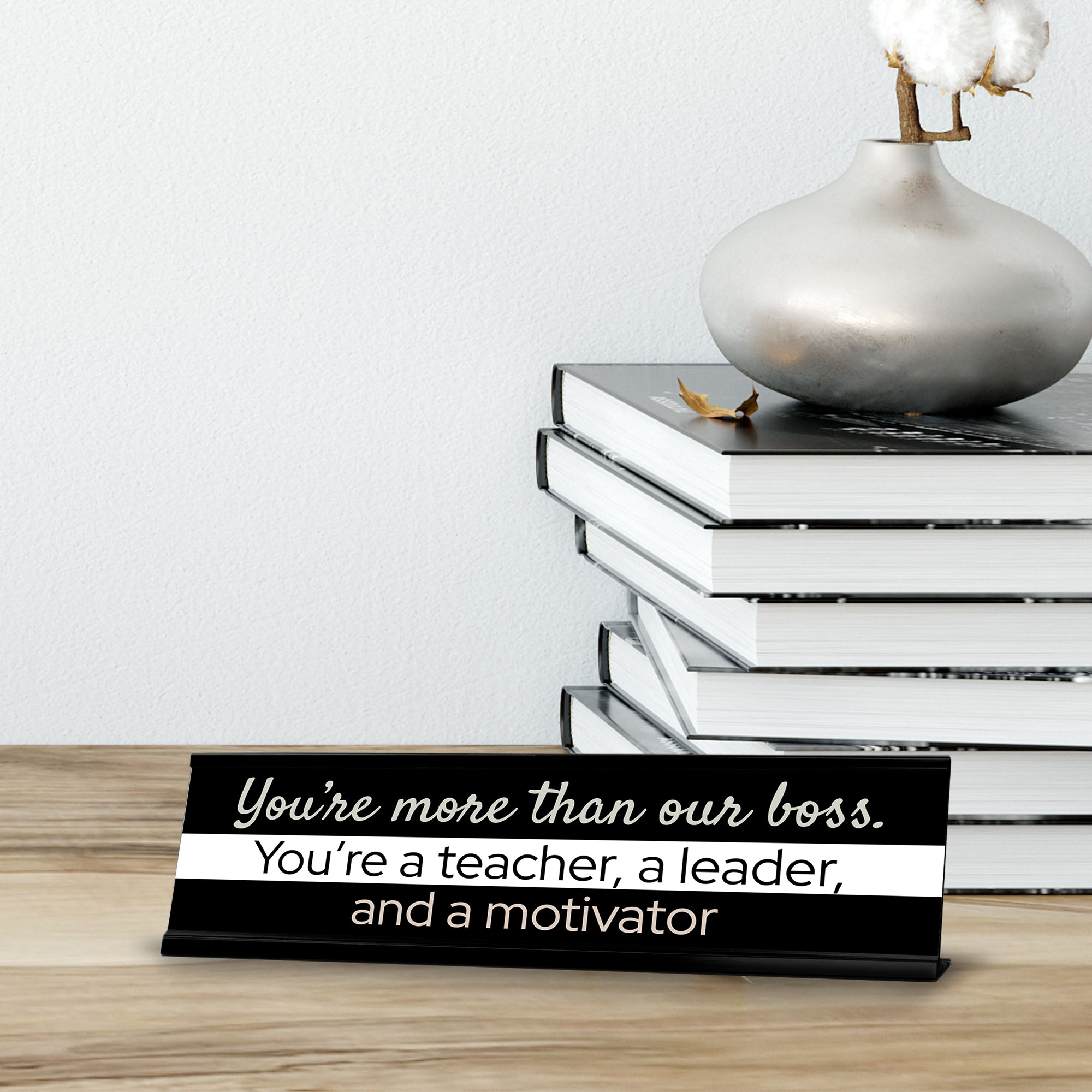 Signs ByLITA You?re More Than Our Boss. You?re a teacher, a Leader, and a Motivator Black Frame Desk Sign (2x8?)