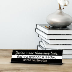 Signs ByLITA You?re More Than Our Boss. You?re a teacher, a Leader, and a Motivator Black Frame Desk Sign (2x8?)