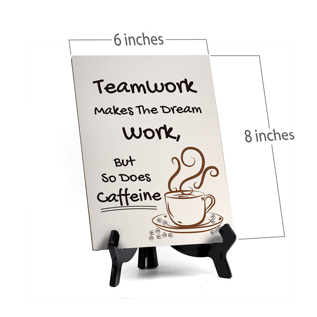 Teamwork Makes The Dream Work, But So Does Caffeine Table Sign with Acrylic Stand (6x8“) | Funny Office Motivational Decor