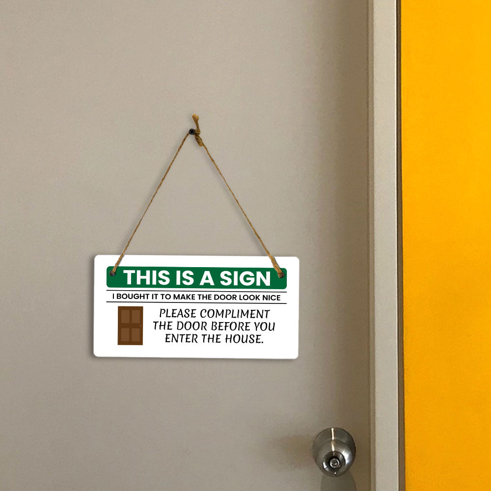 This Is A Sign I Bought It To Make The Door Look Nice Please Compliment The Door Before You Enter The House. 5x10 Hanging Plus Wall or Door Sign | Funny Home Decor