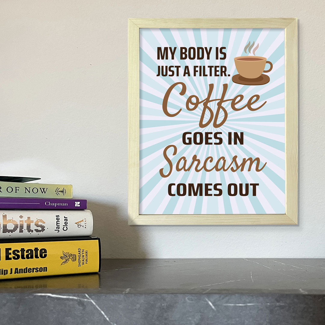 Designs ByLITA My Body Is Just A Filter. Coffee Goes In Sarcasm Comes Out, Framed Wall Art Print | Funny Home Decor