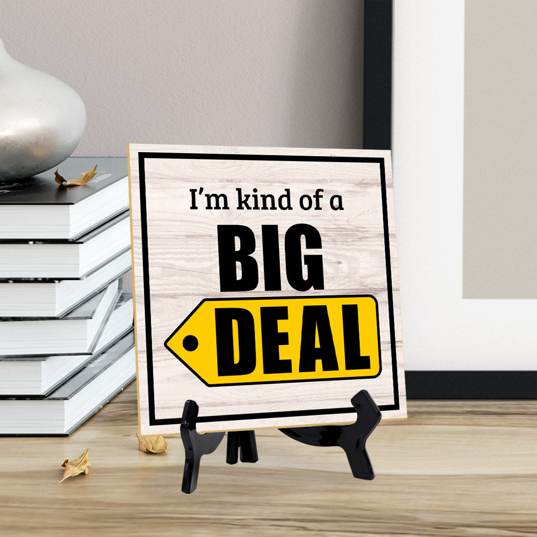 I'm Kind Of A Big Deal 5"x 5" Square Table Sign With Acrylic Easel | Home & Office Decor