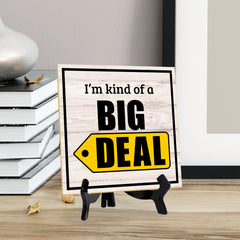 I'm Kind Of A Big Deal 5"x 5" Square Table Sign With Acrylic Easel | Home & Office Decor