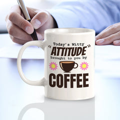 Today's Witty Attitude Brought To You By Coffee 11oz Plastic or Ceramic Mug | Funny Office & Home Cups