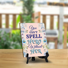 You Can't Spell Hero Without Her (6x8") Table Sign With Acrylic Stand | Funny Cute Home Decor