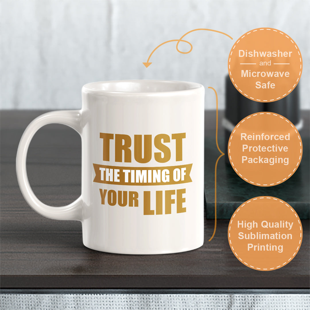 Trust The Timing Of Your Life 11oz Plastic or Ceramic Mug | Motivational Phrases