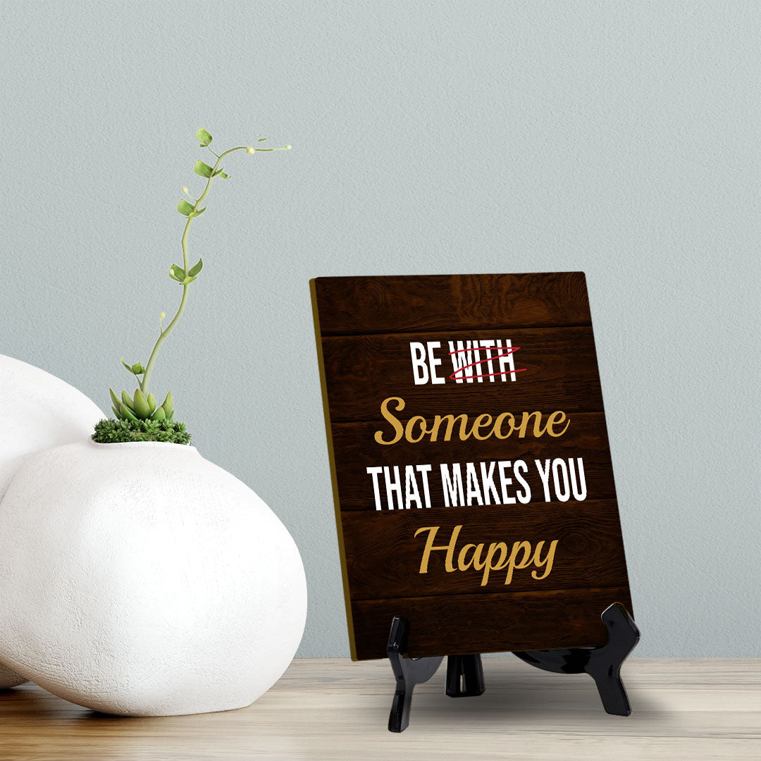 Be Someone That Makes You Happy Table Sign with Acrylic Stand (6x8“) | Positive Motivational Sayings
