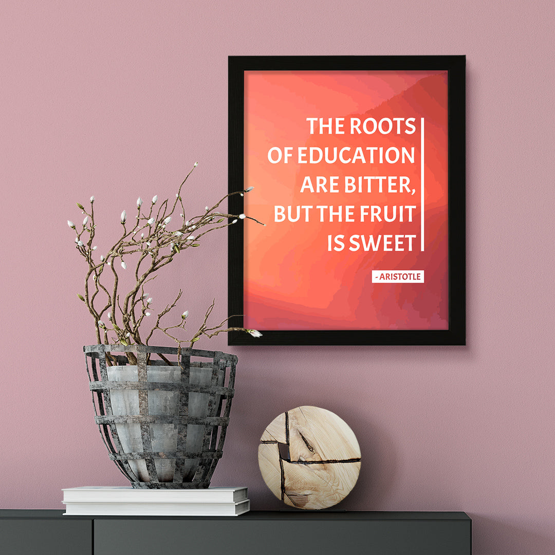 Designs ByLITA The roots of education are bitter, but the fruit is sweet - Aristotle, FRAMED Print Inspirational Wall Art