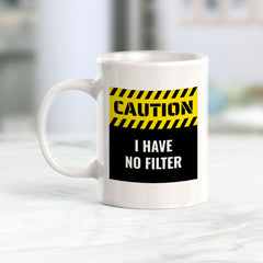 Caution I Have No Filter 11oz Plastic or Ceramic Mug | Funny Home Cups