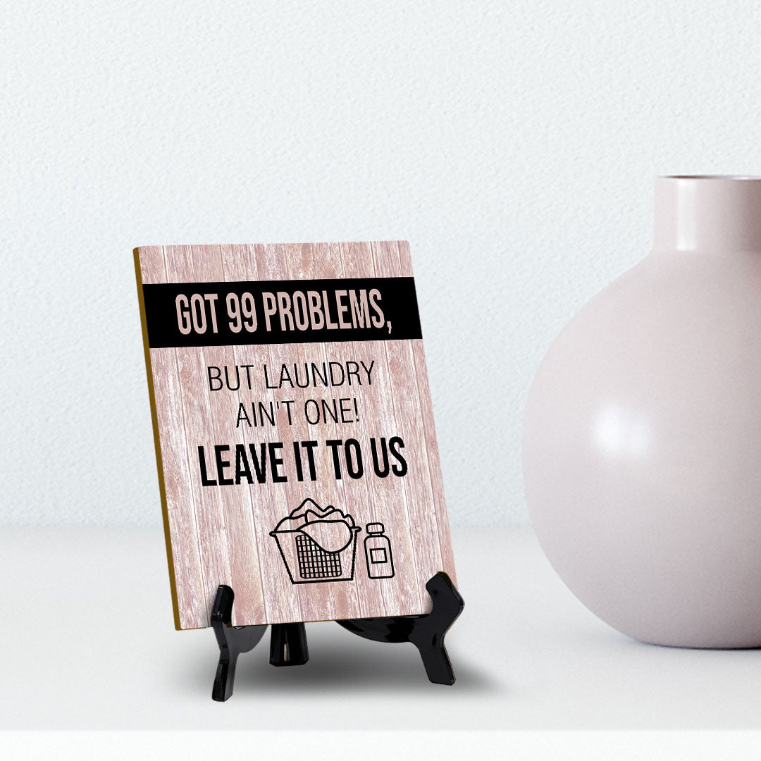 Signs ByLITA Got 99 problems, but laundry ain't one! Leave it to us Table Sign with Acrylic Stand (6x8“)