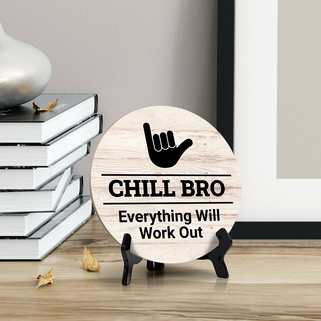 Round Chill Bro, Everything Will Work Out, Decorative Bathroom Table Sign with Acrylic Easel (5" x 5")