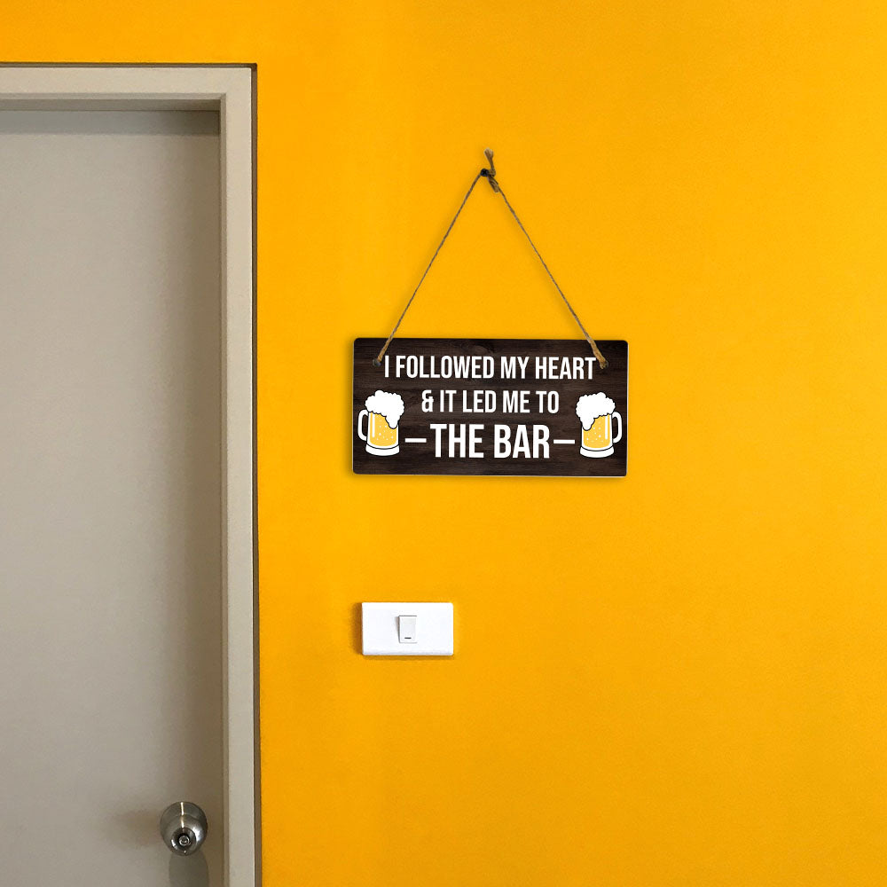 I Followed My Heart & It Led Me To The Bar 5" x 10" Hanging Wall or Door Sign | Funny Home Decor