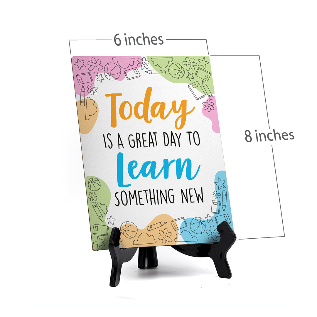 Today Is A Great Day To Learn Something New Table Sign with Acrylic Stand (6x8“) | Elementary School Decoration