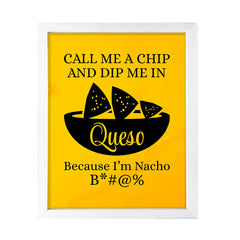 Designs ByLITA Call Me A Chip And Dip Me In Queso Because I'm Nacho B*#@%, Wall Print Art | Home Decor