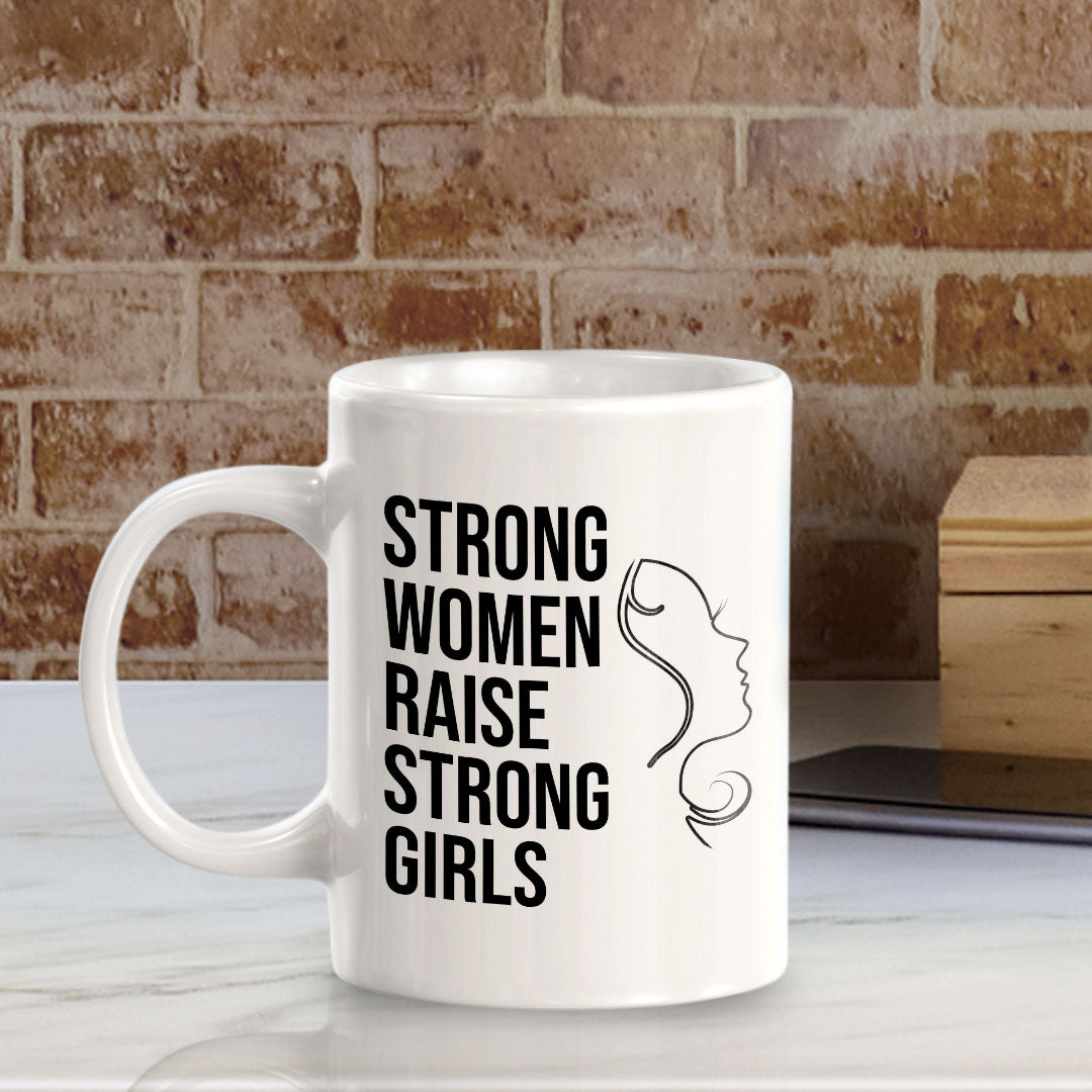 Strong Women Raise Strong Girls 11oz Plastic or Ceramic Coffee Mug | Homely Women's Cups