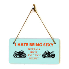 I Hate Being Sexy But I'm A Biker So I Can't Help It 5" x 10" Hanging Wall or Door Sign | Home Decor