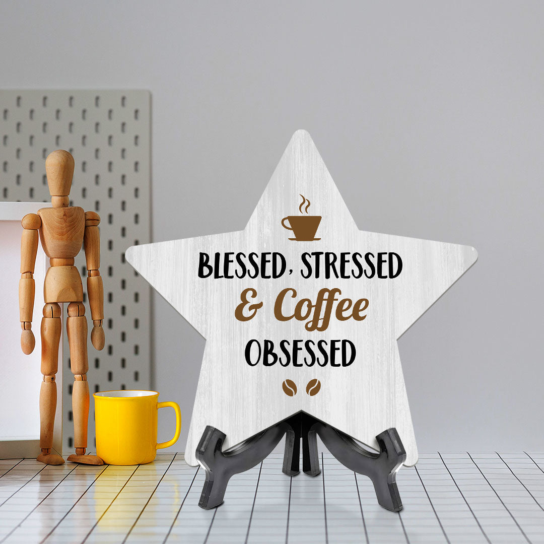 Blessed, Stressed & Coffee Obsessed 7.5 x 7.5" Star Table Sign With Acrylic Stand | Home & Office Decor
