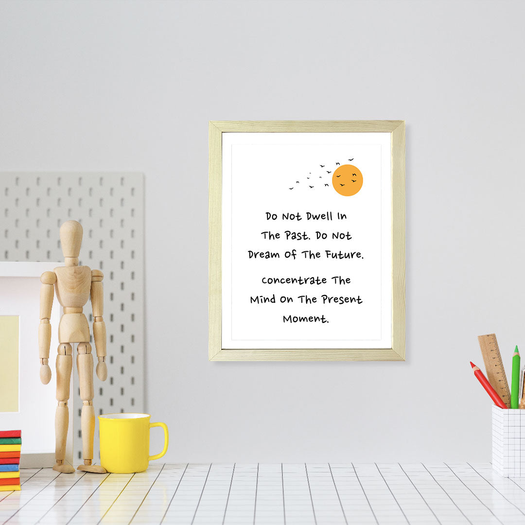 Designs ByLITA Do Not Dwell In The Past. Do Not Dream Of The Future. Concentrate The Mind On The Present Moment. Framed Wall Art Print | Buddhist Quotes Motivational Decor