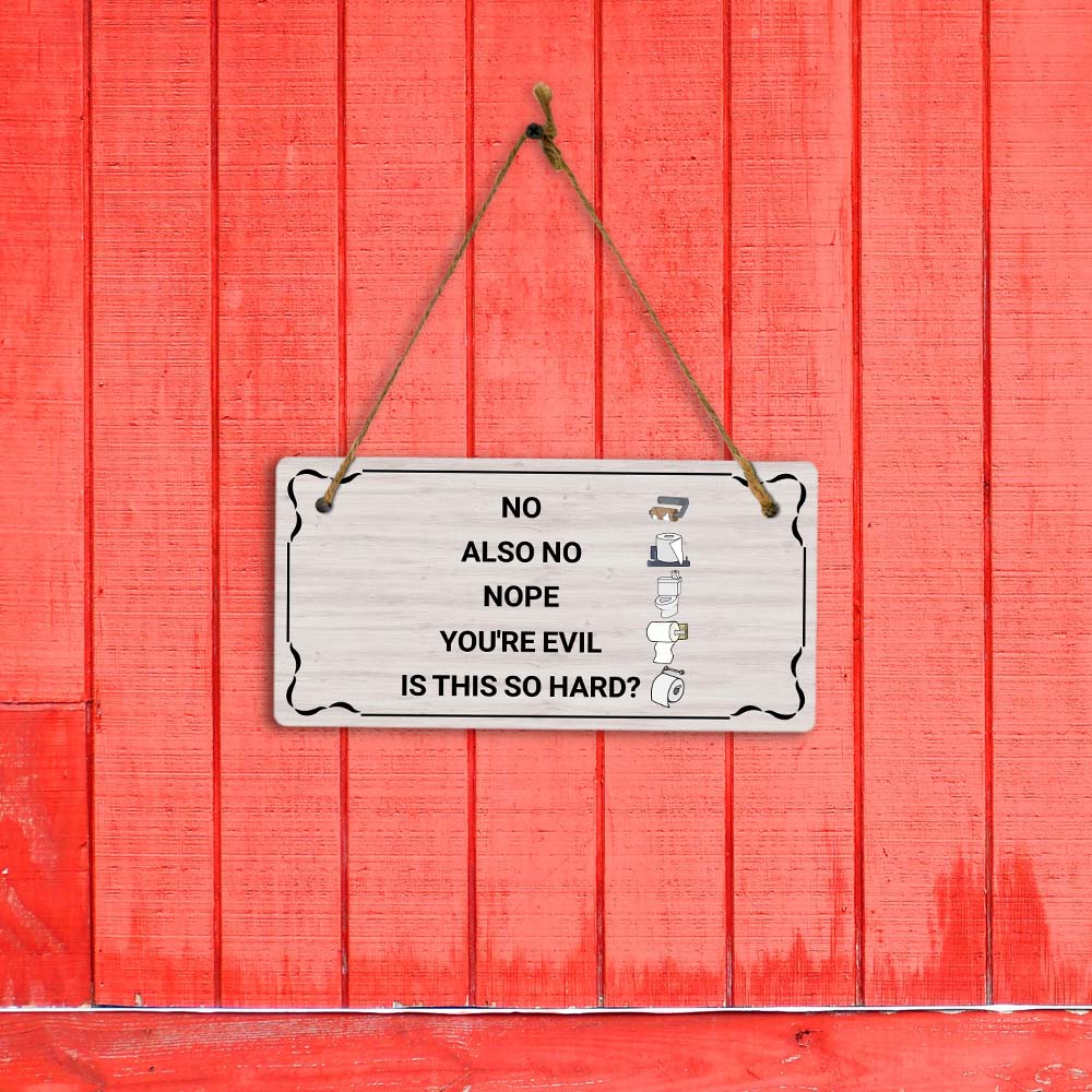 No Also No Nope You're Evil Is This So Hard? 5x10 Hanging Plus Wall or Door Sign | Funny Home Decor