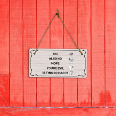 No Also No Nope You're Evil Is This So Hard? 5x10 Hanging Plus Wall or Door Sign | Funny Home Decor