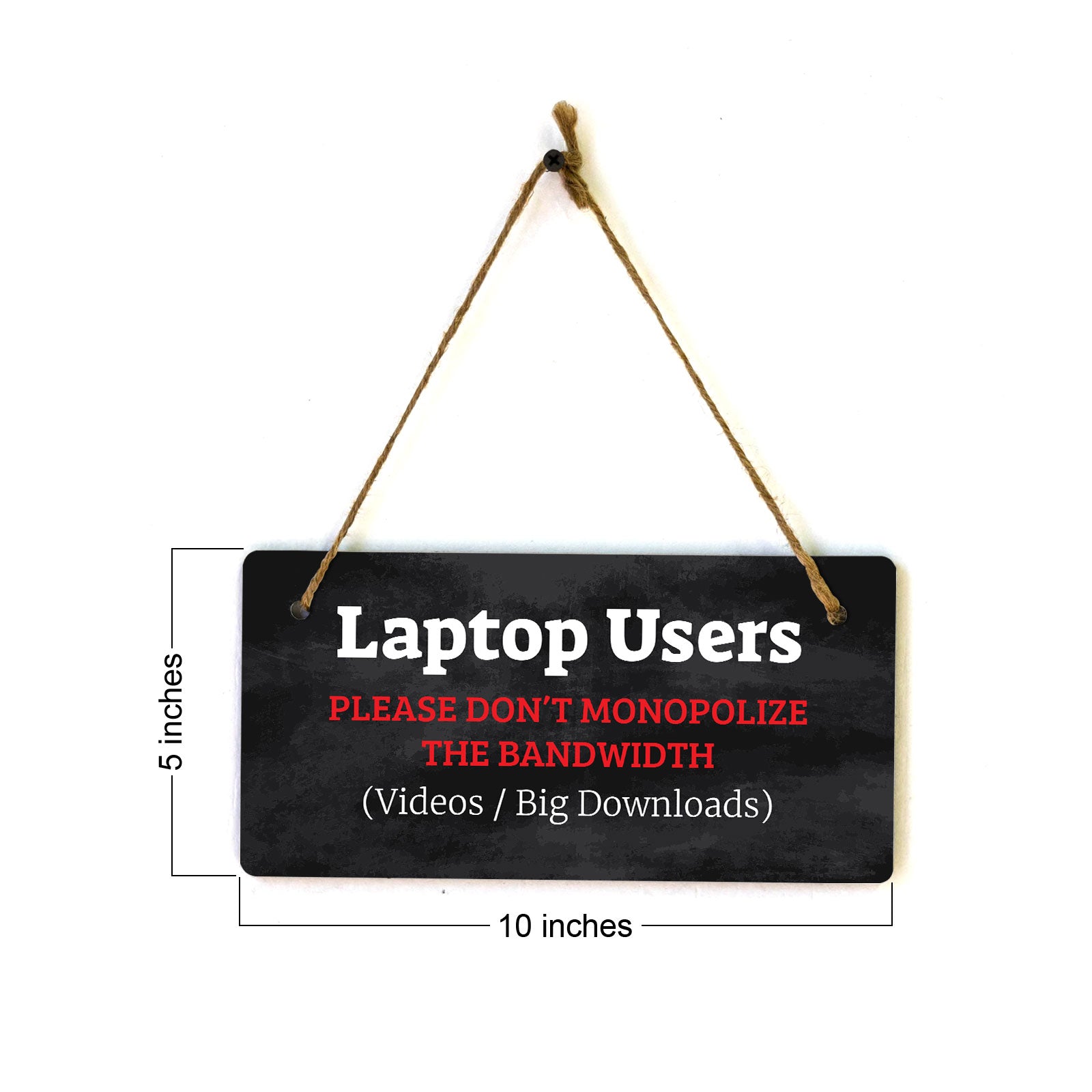 Laptop Users - Please Don’t Monopolize The Bandwidth (Videos / Big Downloads) 5x10 Hanging Plus Wall or Door Sign | Cafe Etiquette Signage