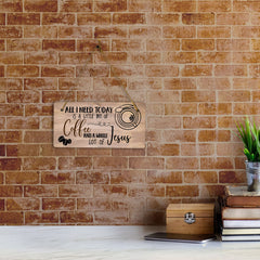 All I Need Today Is A Little Bit Of Coffee And A Whole Lot Of Jesus 5x10 Hanging Plus Wall or Door Sign | Home Decor