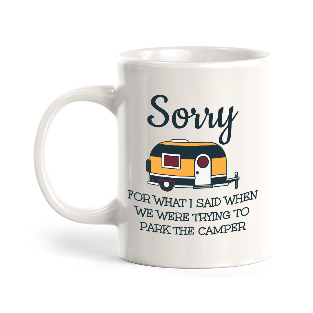 Sorry For What I Said When We Were Trying To Park The Camper 11oz Plastic or Ceramic Coffee Mug | RV Camper Lifestyle