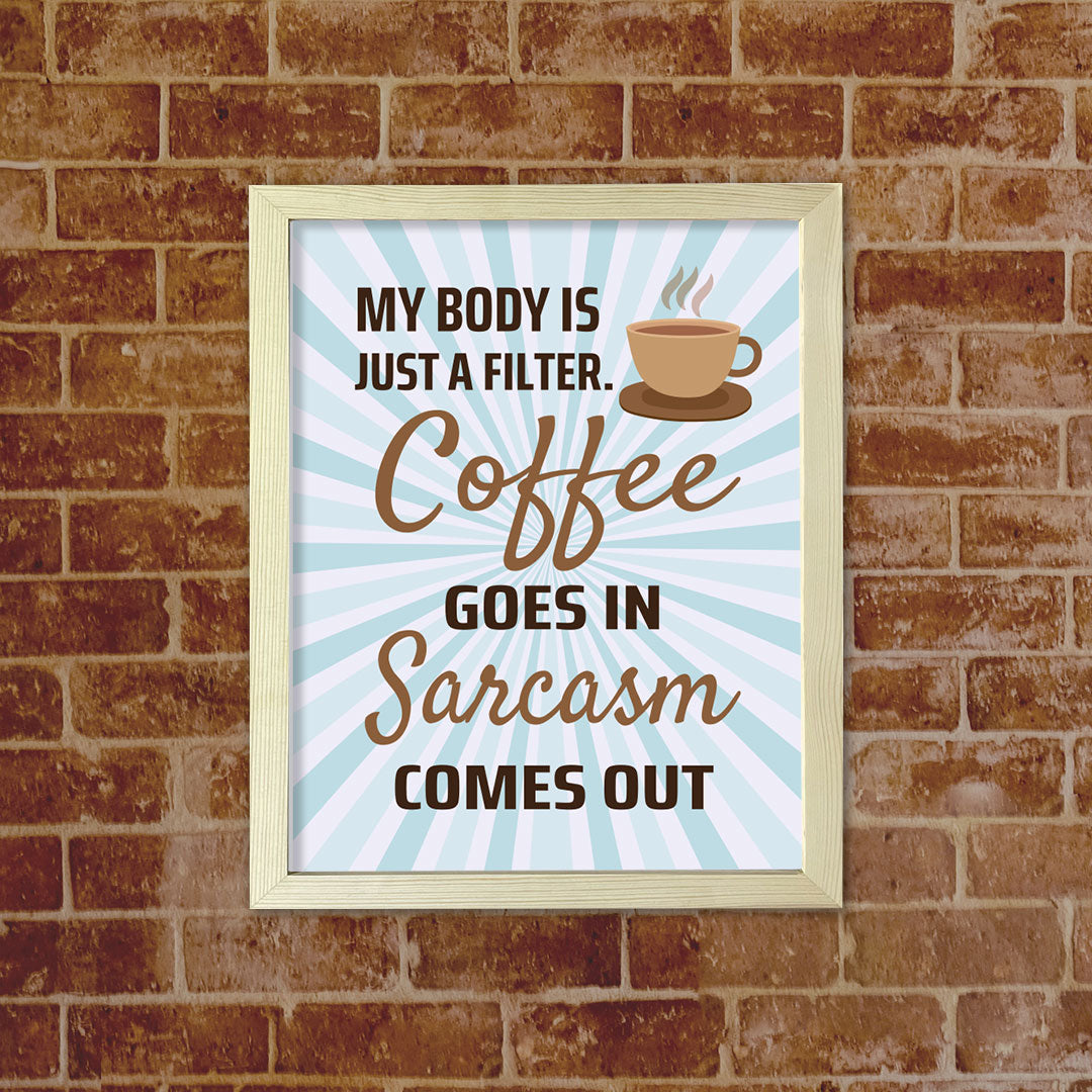 Designs ByLITA My Body Is Just A Filter. Coffee Goes In Sarcasm Comes Out, Framed Wall Art Print | Funny Home Decor
