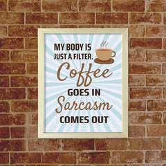 Designs ByLITA My Body Is Just A Filter. Coffee Goes In Sarcasm Comes Out, Framed Wall Art Print | Funny Home Decor