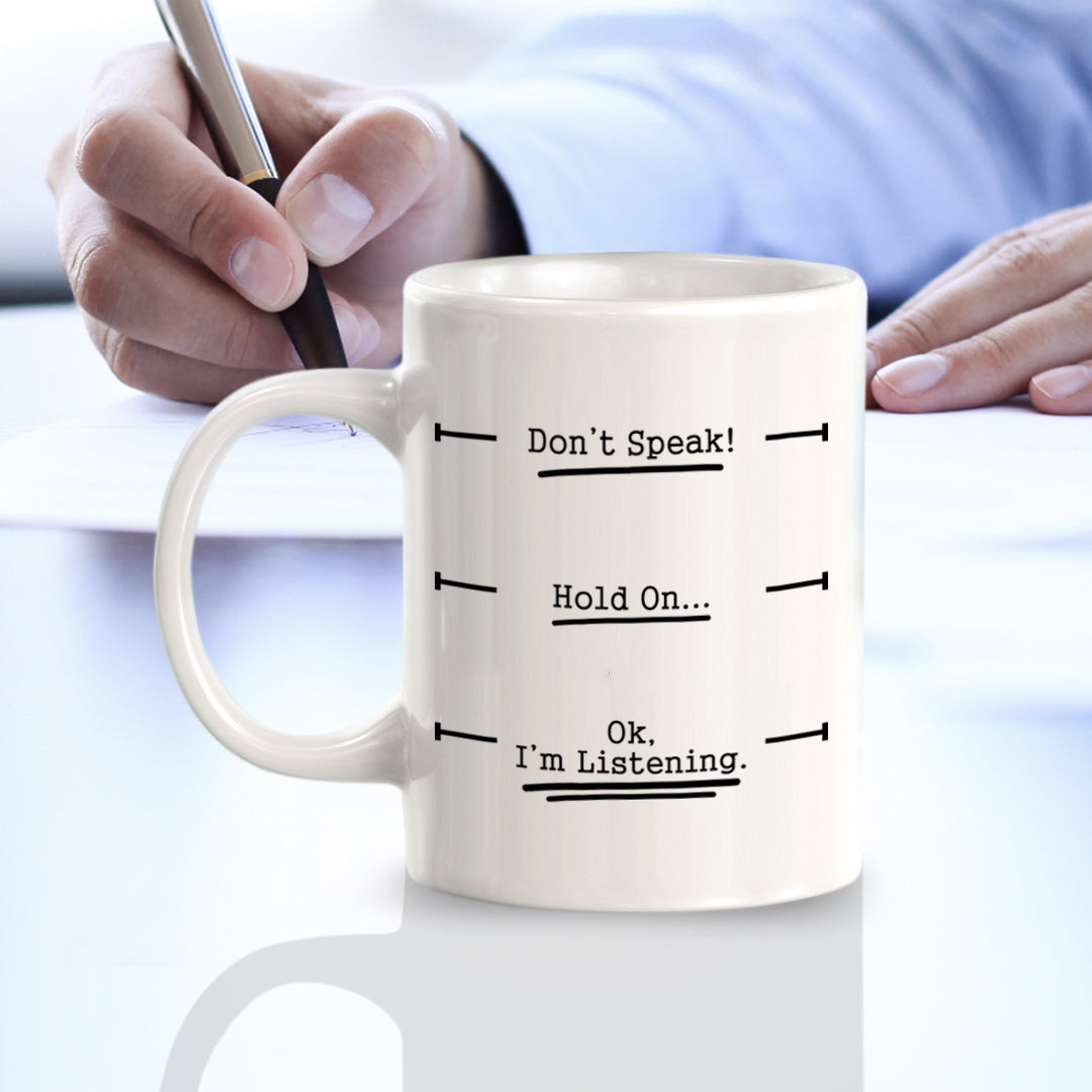 Don't Speak! Hold On... Ok, I'm Listening. 11oz Plastic or Ceramic Coffee Mug | Funny Office & Home Cups