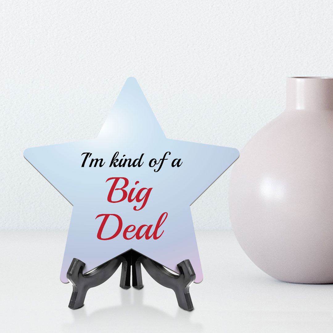 I'm Kind Of A Big Deal 7.5 x 7.5" Star Table Sign With Acrylic Stand | Home & Office Decor