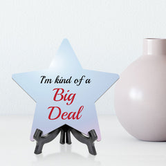 I'm Kind Of A Big Deal 7.5 x 7.5" Star Table Sign With Acrylic Stand | Home & Office Decor