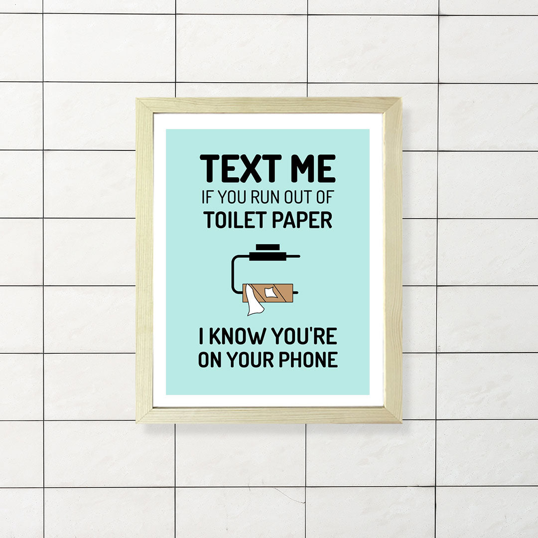 Designs ByLITA Text Me If You Run Out Of Toilet Paper I Know You're On Your Phone, Wall Print Art