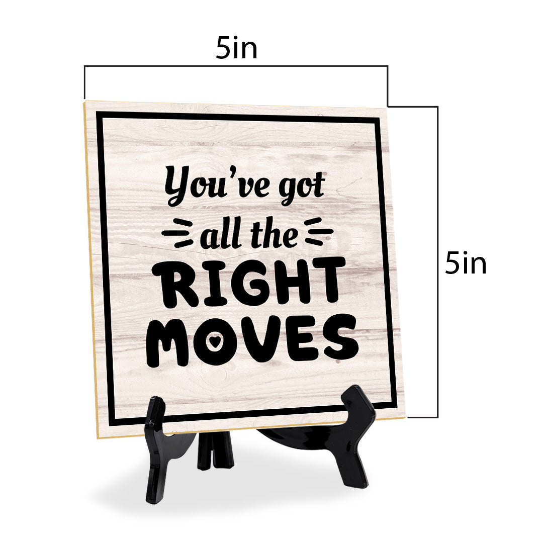 You've Got All The Right Moves 5"x 5" Square Table Sign With Acrylic Easel | Home & Office Decor