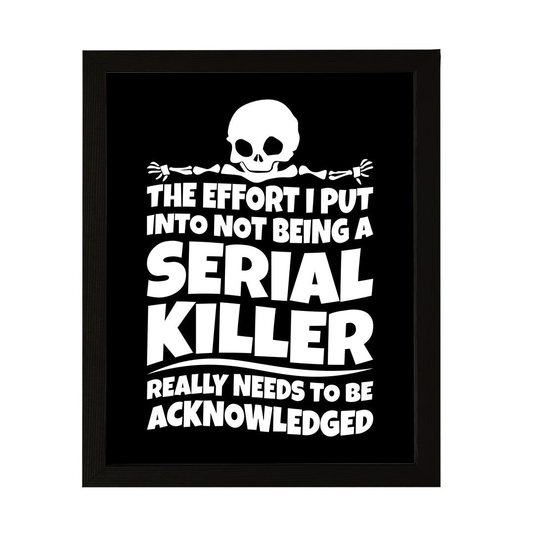 Designs ByLITA The Effort I Put Into Not Being A Serial Killer Really Needs To Be Acknowledged, Wall Print Art | Sarcastic Home Decor