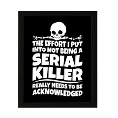 Designs ByLITA The Effort I Put Into Not Being A Serial Killer Really Needs To Be Acknowledged, Wall Print Art | Sarcastic Home Decor