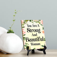 You Are A Strong And Beautiful Woman (6x8") Table Sign With Acrylic Stand | Women's Home Decor