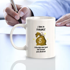 I Am In Finance I Always Give You The Credit You Deserve 11oz Plastic or Ceramic Coffee Mug | Funny Office & Home Cups