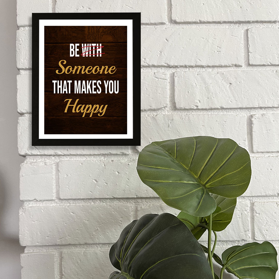 Designs ByLITA Be With Someone That Makes You Happy, Framed Wall Art Print | Positive Motivational Decor